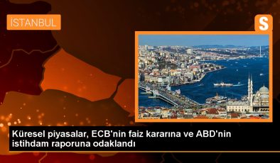 Küresel piyasalar, ECB’nin faiz kararına ve ABD’nin istihdam raporuna odaklandı