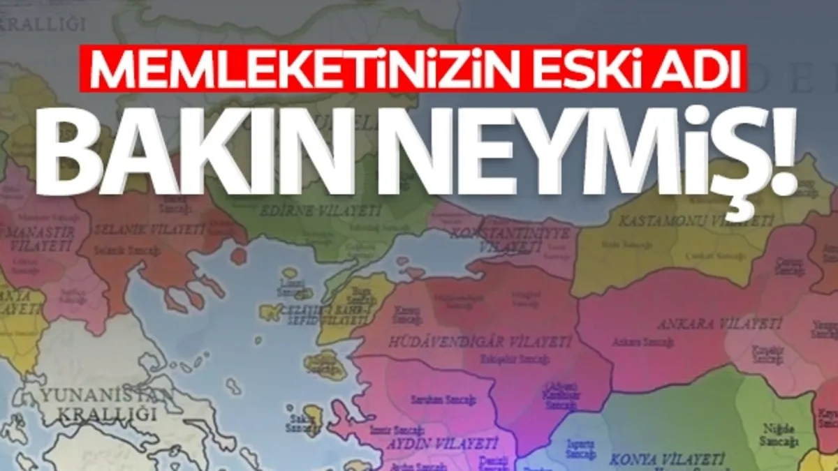 Şehirlerin Osmanlı’daki isimleri arşivlerden çıktı! Memleketinizin eski adı bakın neymiş…